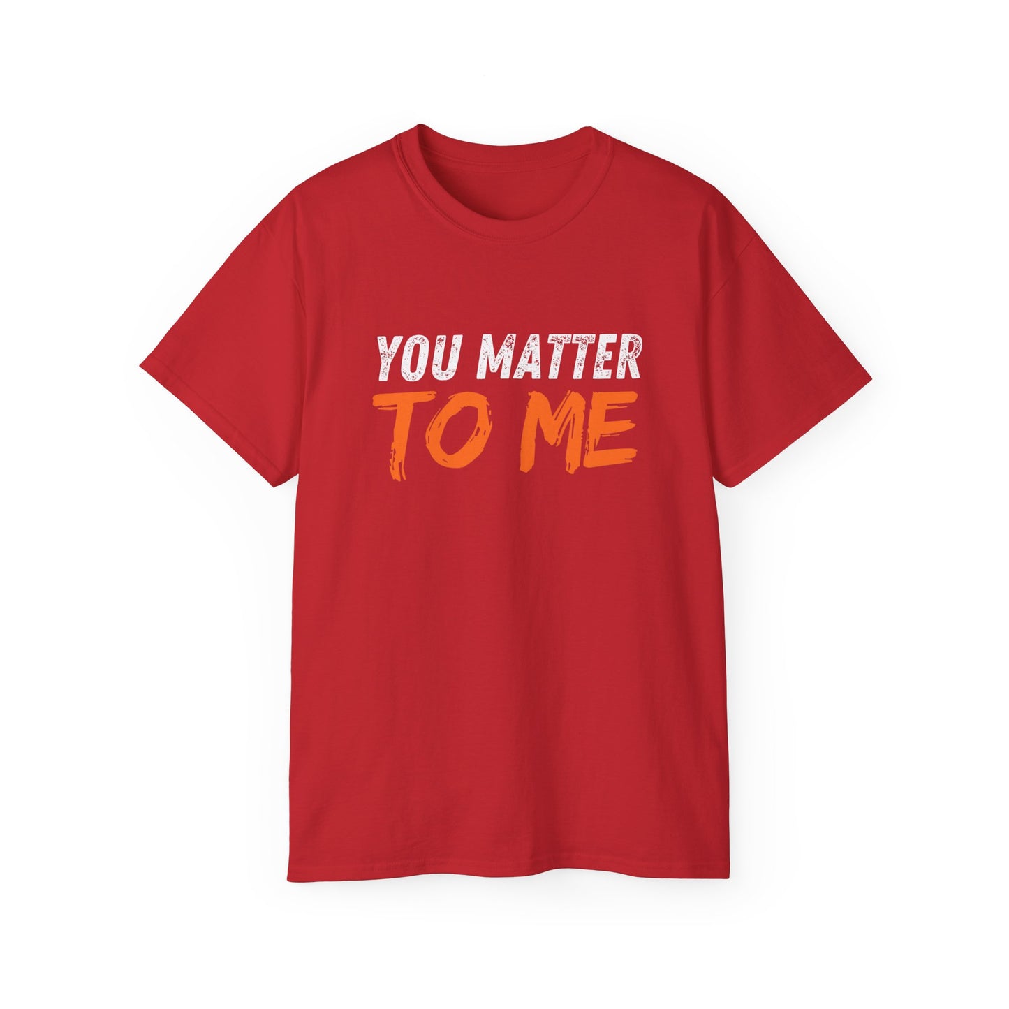 You Matter To Me T-Shirt