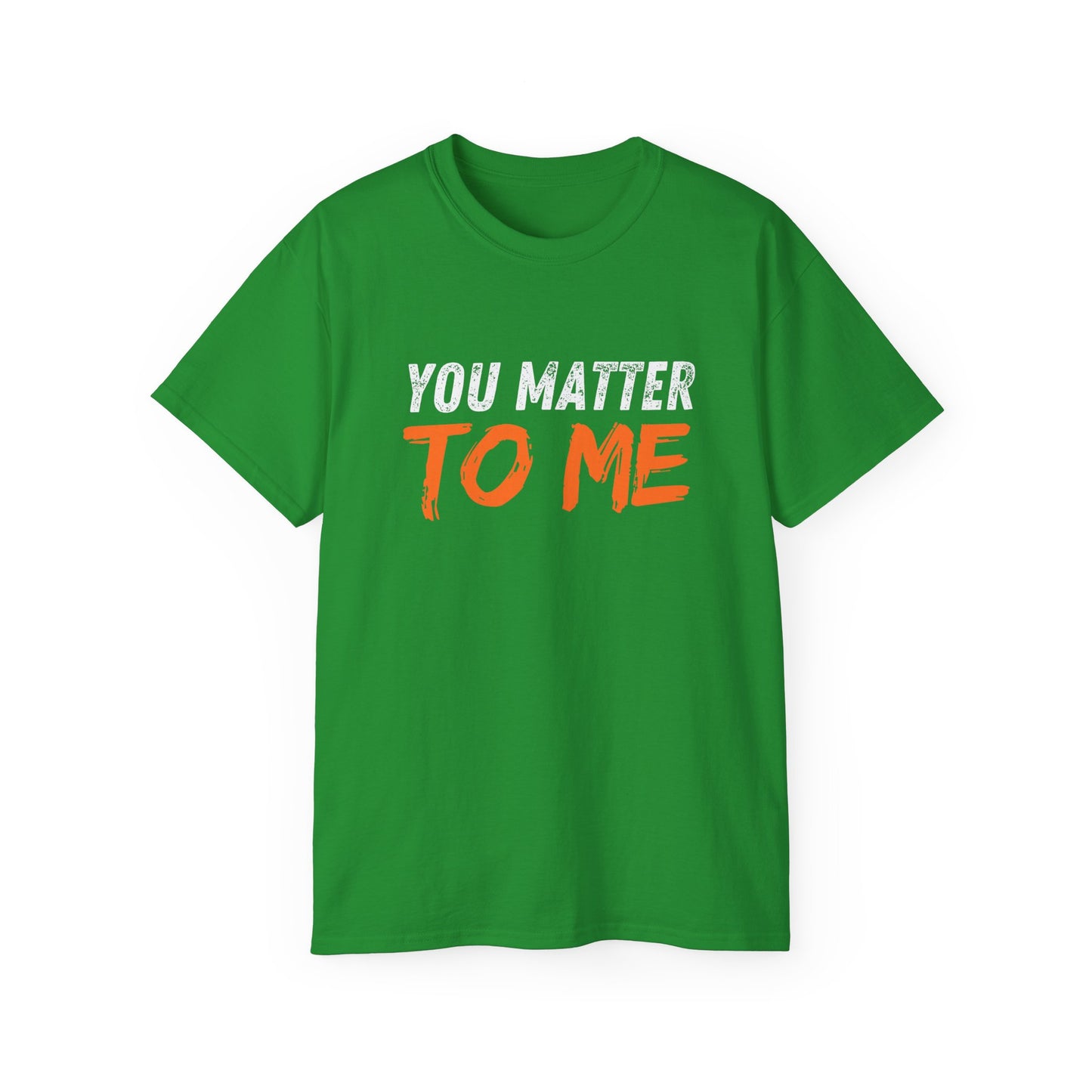 You Matter To Me T-Shirt