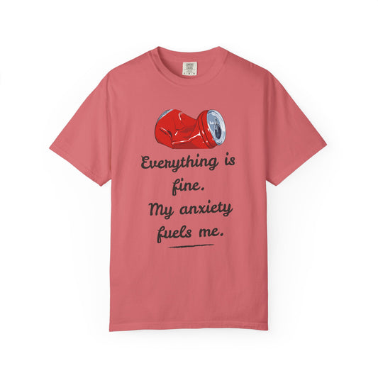 'Everything is Fine, My Anxiety Fuels Me' T-Shirt